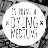 Is Print a Dying Medium?